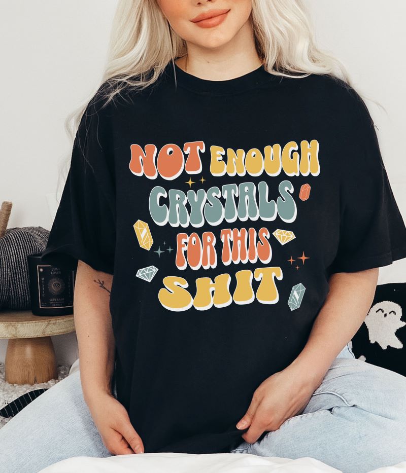 Not Enough Crystals For This Shit - T-shirt